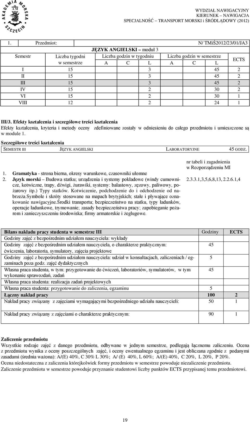 Efekty kształcenia i szczegółowe treści kształcenia Efekty kształcenia, kryteria i metody oceny zdefiniowane zostały w odniesieniu do całego przedmiotu i umieszczone są w module 1.