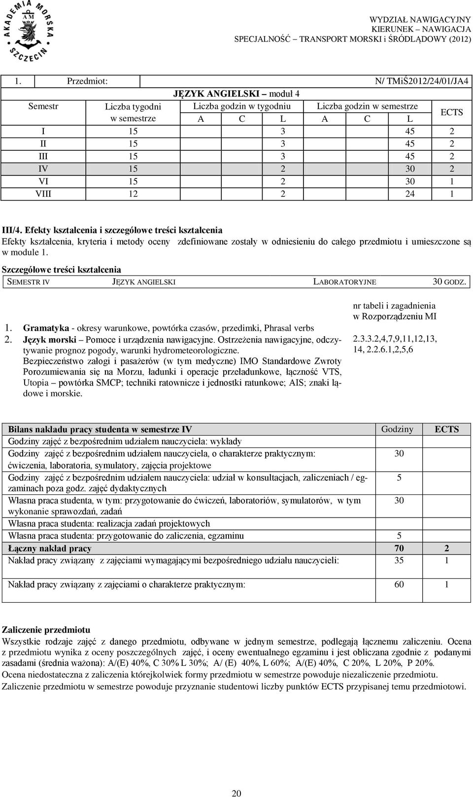 Efekty kształcenia i szczegółowe treści kształcenia Efekty kształcenia, kryteria i metody oceny zdefiniowane zostały w odniesieniu do całego przedmiotu i umieszczone są w module 1.