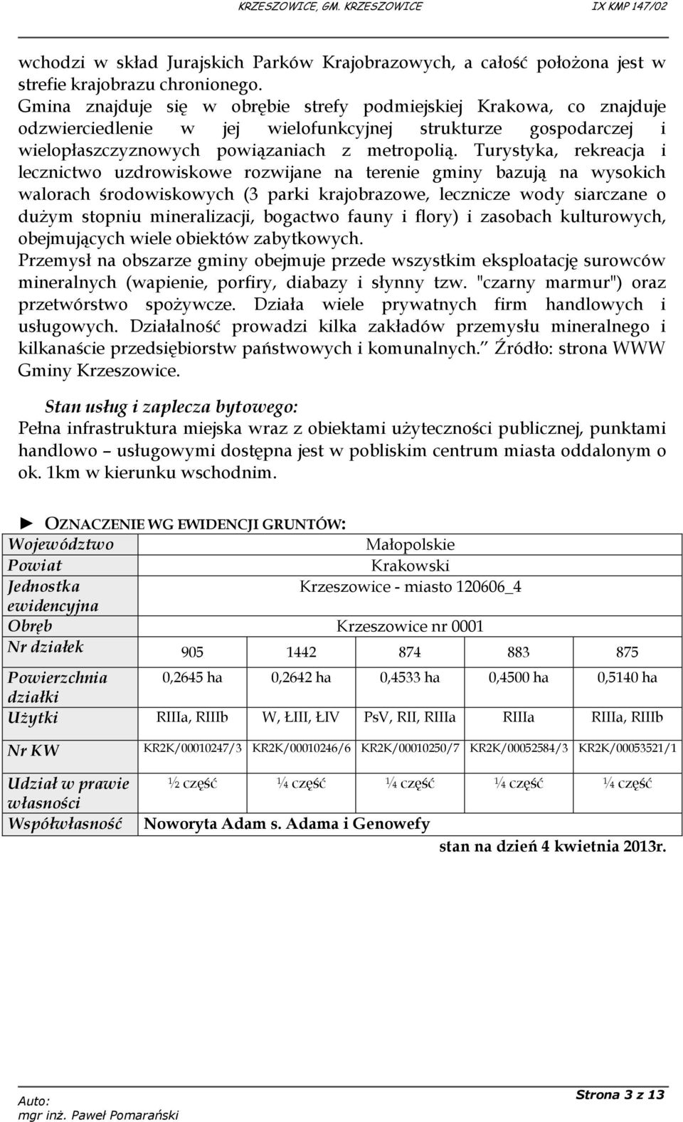 Turystyka, rekreacja i lecznictwo uzdrowiskowe rozwijane na terenie gminy bazują na wysokich walorach środowiskowych (3 parki krajobrazowe, lecznicze wody siarczane o dużym stopniu mineralizacji,