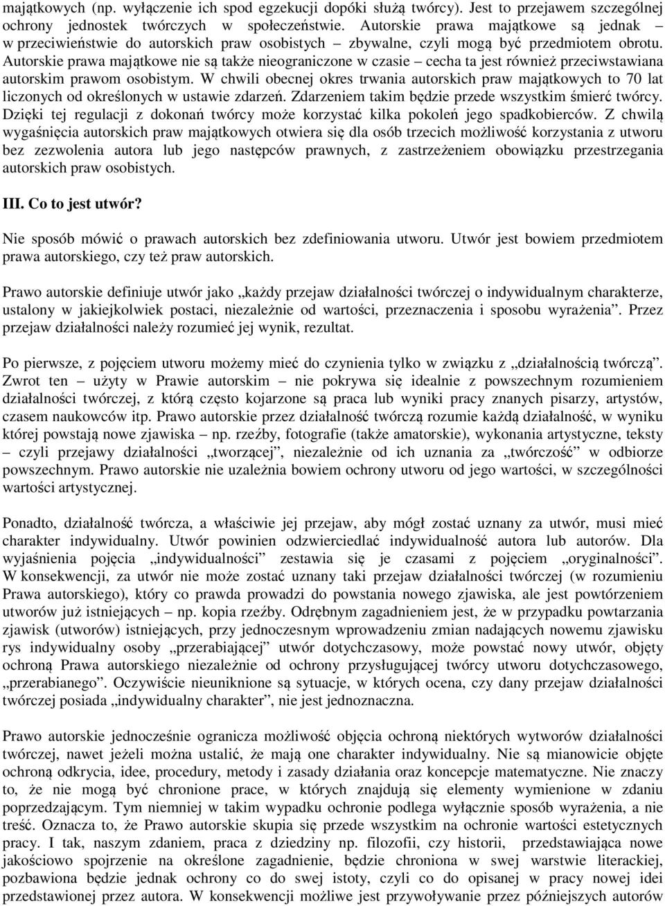 Autorskie prawa majątkowe nie są także nieograniczone w czasie cecha ta jest również przeciwstawiana autorskim prawom osobistym.