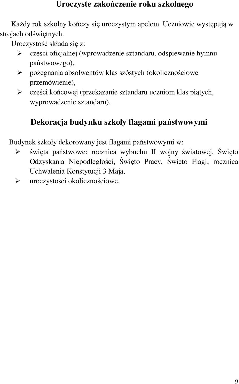 przemówienie), części końcowej (przekazanie sztandaru uczniom klas piątych, wyprowadzenie sztandaru).