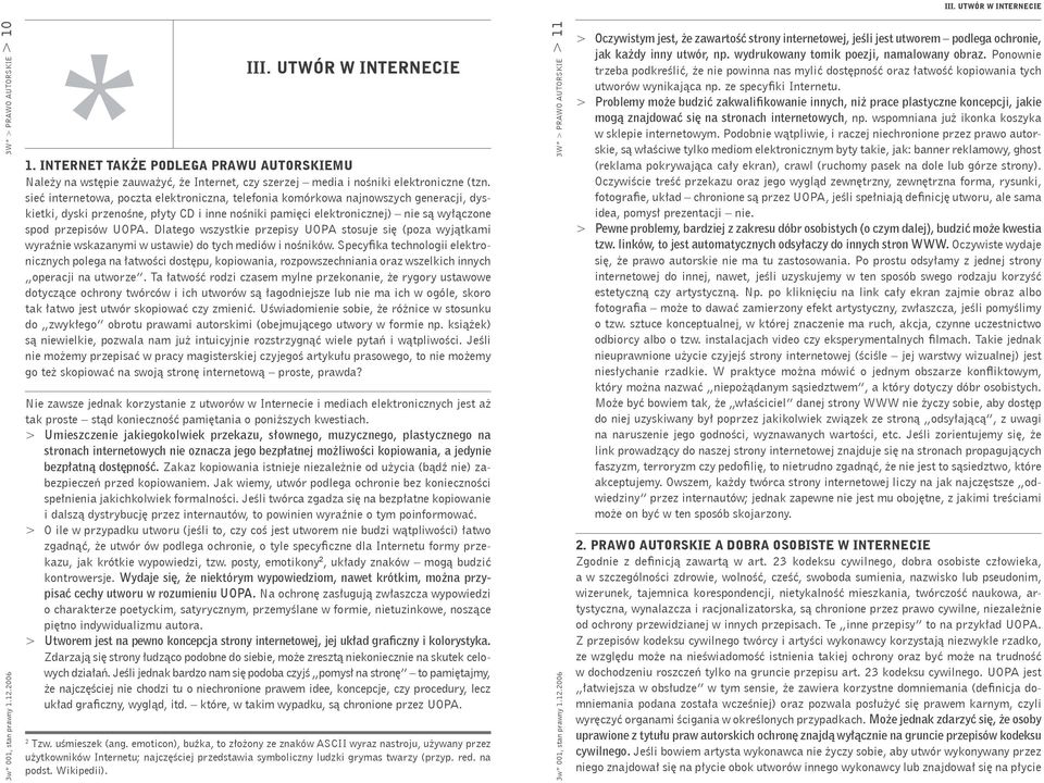 sieć internetowa, poczta elektroniczna, telefonia komórkowa najnowszych generacji, dyskietki, dyski przenośne, płyty CD i inne nośniki pamięci elektronicznej) nie są wyłączone spod przepisów UOPA.