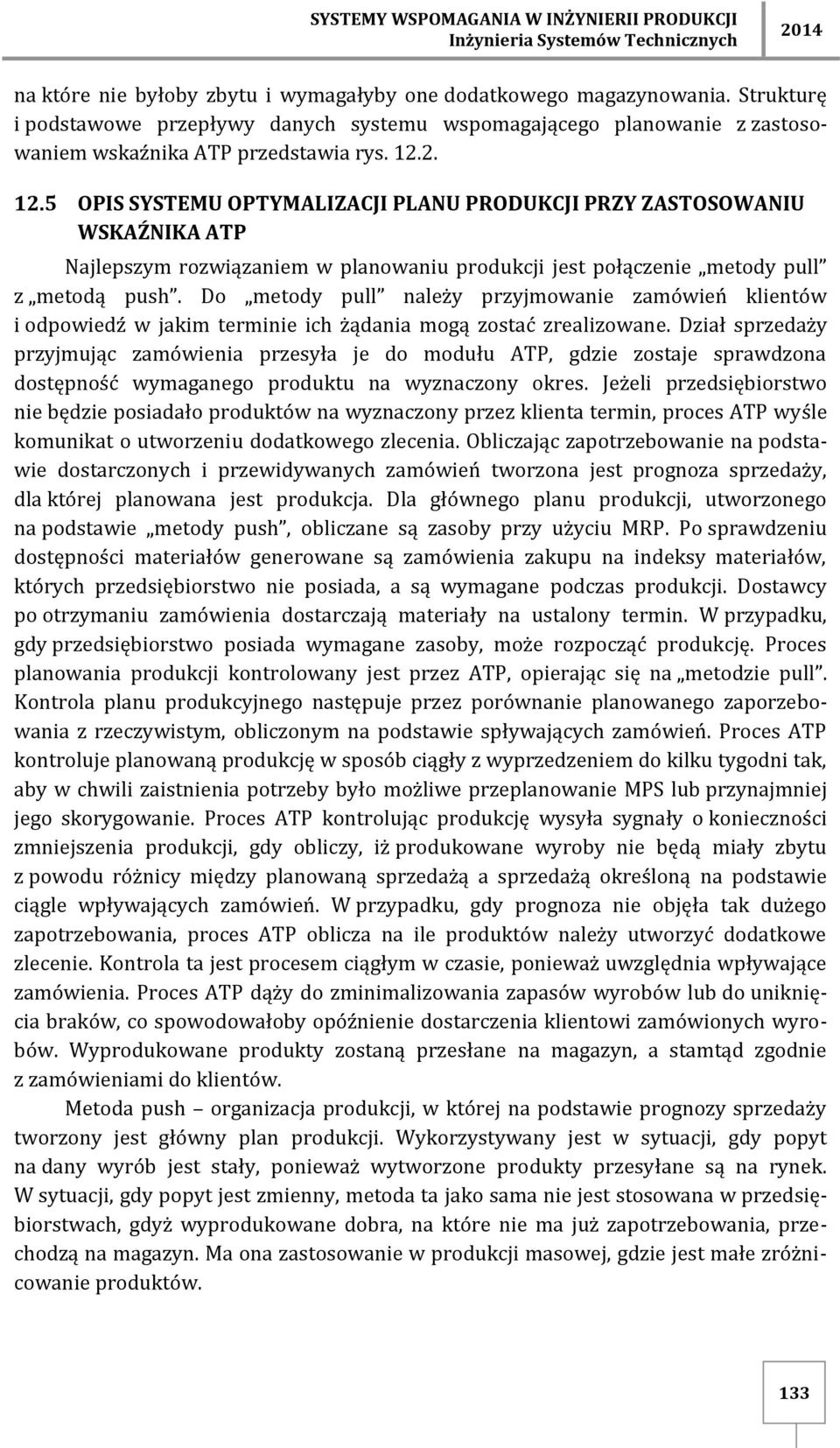 2. 12.5 OPIS SYSTEMU OPTYMALIZACJI PLANU PRODUKCJI PRZY ZASTOSOWANIU WSKAŹNIKA ATP Najlepszym rozwiązaniem w planowaniu produkcji jest połączenie metody pull z metodą push.