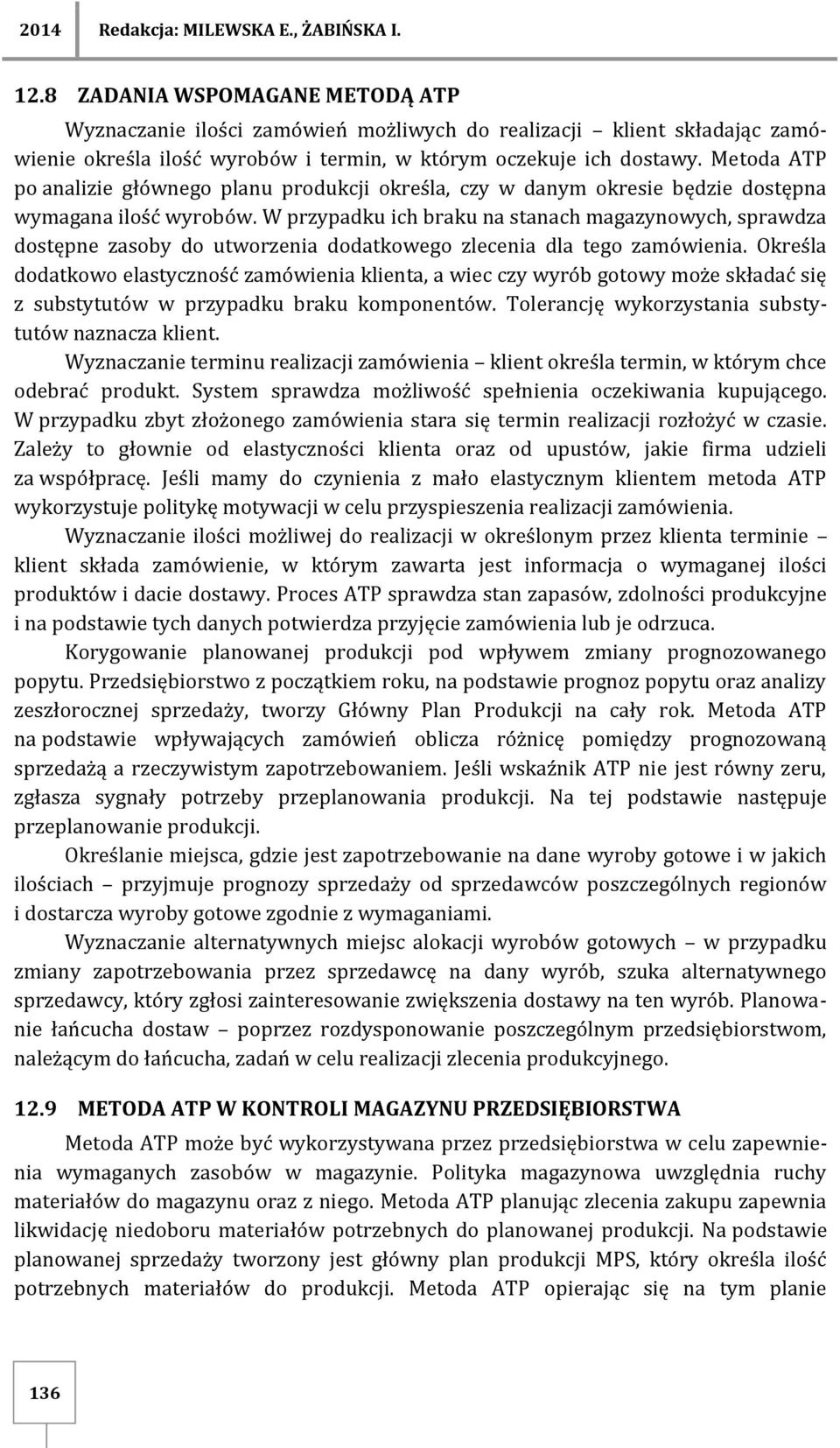 Metoda ATP po analizie głównego planu produkcji określa, czy w danym okresie będzie dostępna wymagana ilość wyrobów.