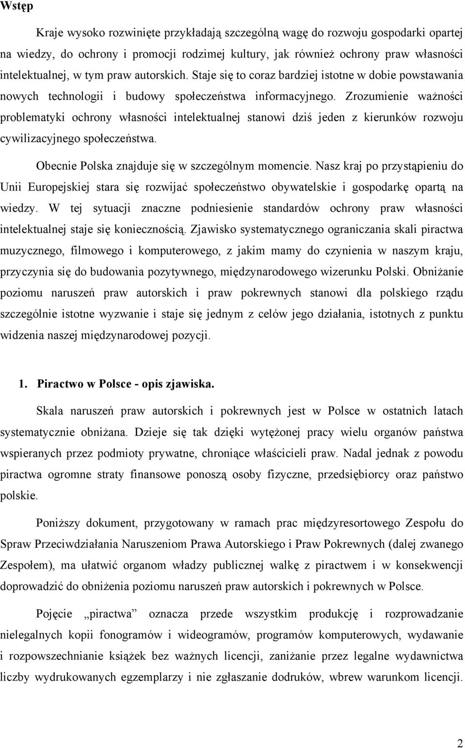 Zrozumienie ważności problematyki ochrony własności intelektualnej stanowi dziś jeden z kierunków rozwoju cywilizacyjnego społeczeństwa. Obecnie Polska znajduje się w szczególnym momencie.