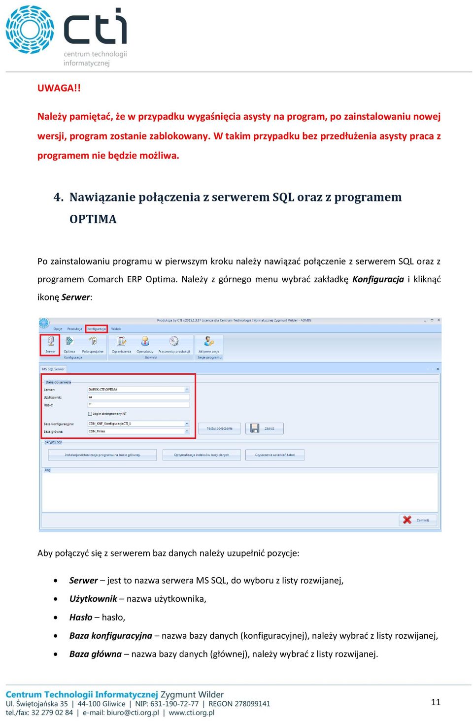 Nawiązanie połączenia z serwerem SQL oraz z programem OPTIMA Po zainstalowaniu programu w pierwszym kroku należy nawiązać połączenie z serwerem SQL oraz z programem Comarch ERP Optima.