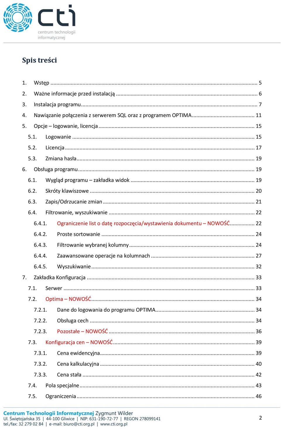 .. 21 6.4. Filtrowanie, wyszukiwanie... 22 6.4.1. Ograniczenie list o datę rozpoczęcia/wystawienia dokumentu NOWOŚĆ... 22 6.4.2. Proste sortowanie... 24 6.4.3. Filtrowanie wybranej kolumny... 24 6.4.4. Zaawansowane operacje na kolumnach.