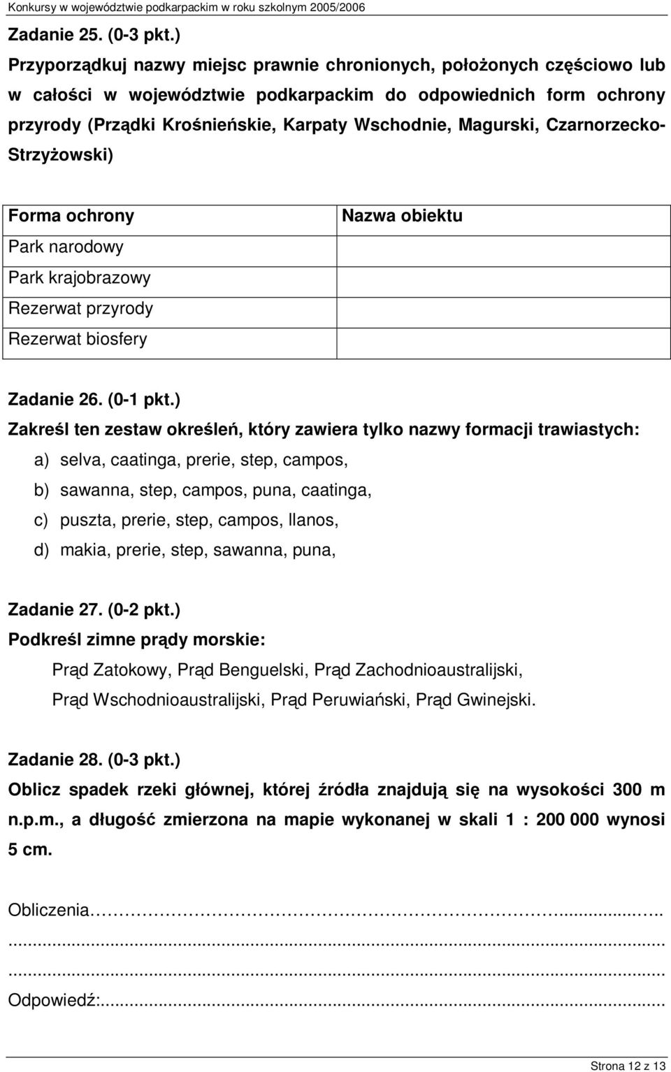 Magurski, Czarnorzecko- Strzyżowski) Forma ochrony Park narodowy Park krajobrazowy Rezerwat przyrody Rezerwat biosfery Nazwa obiektu Zadanie 26. (0-1 pkt.