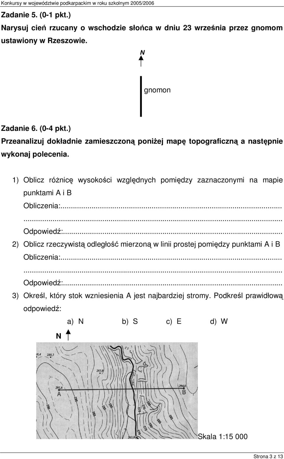 1) Oblicz różnicę wysokości względnych pomiędzy zaznaczonymi na mapie punktami A i B Obliczenia:...... Odpowiedź:.