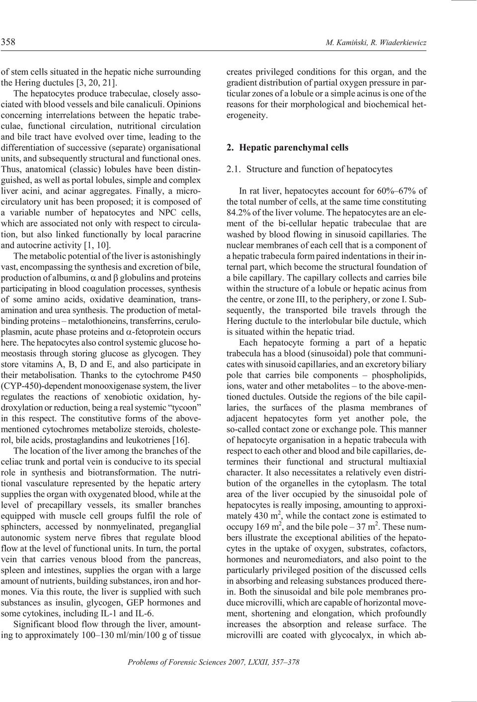 Opin ions con cern ing in ter re la tions be tween the hepatic tra be - culae, func tional cir cu la tion, nu tri tional cir cu la tion and bile tract have evolved over time, lead ing to the dif fer