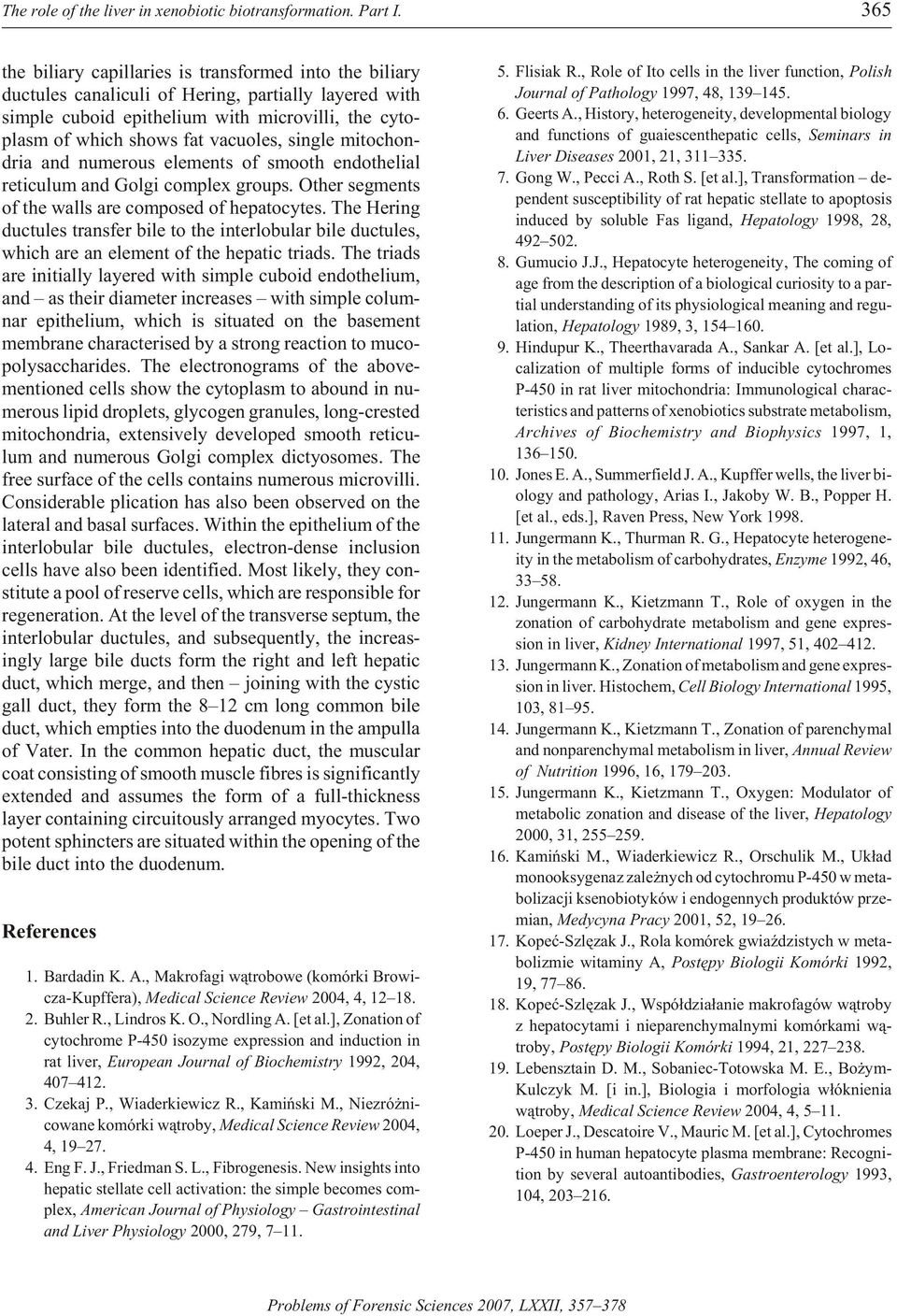 fat vac u oles, sin gle mi to chon - dria and nu mer ous el e ments of smooth en do the lial re tic u lum and Golgi com plex groups. Other seg ments of the walls are com posed of hepatocytes.