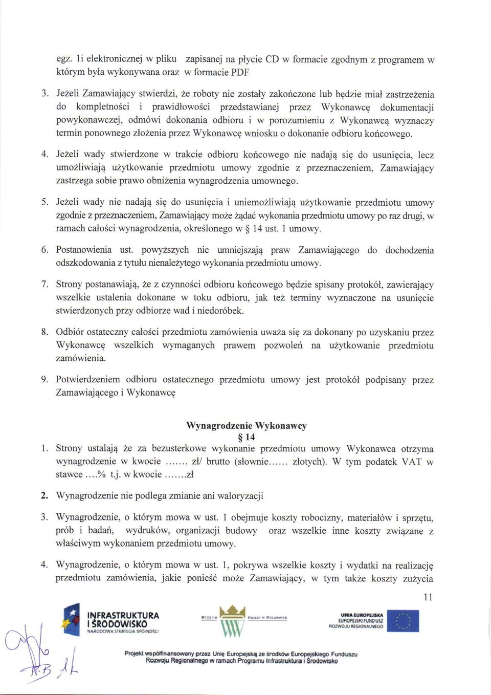 dokonania odbioru i w porozumieniu z Wykonawc4 wyznaczy termin ponowne go zlozenia przez Wykonawcg wniosku o dokonanie odbioru koicowego.