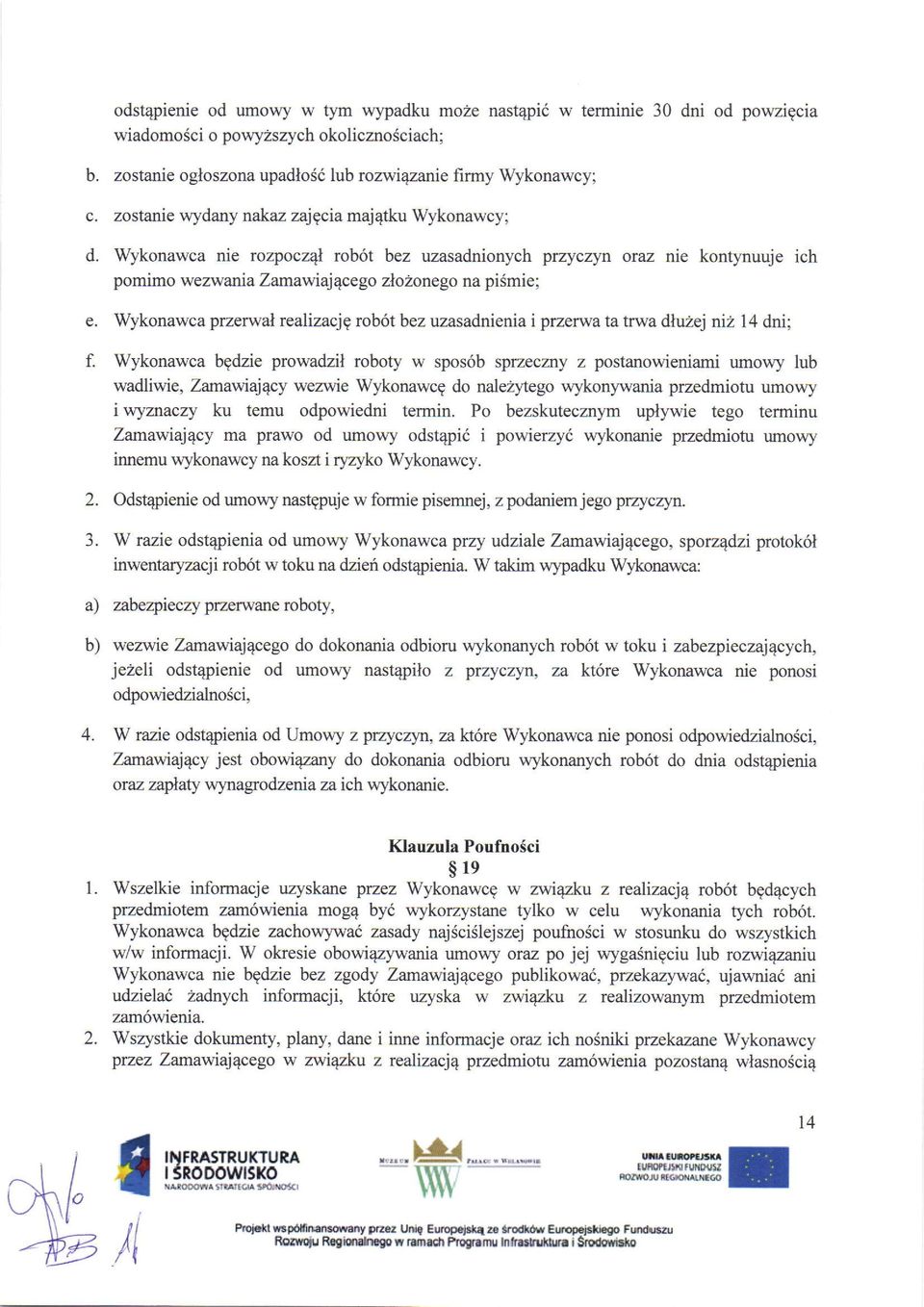 rob6t bez uzasadnionych przyczyn oraz nie kontynuuje ich pomimo wezwania Zamawiaj 4cego zlo2onego na pi5mie; Wykonawca przerwal realizacjg rob6t bez uzasadnienia i przerwa ta trwa dluzej niz 14 dni;