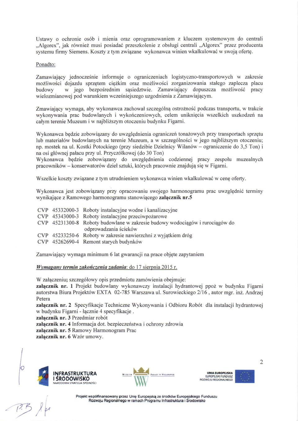 Ponadto: Zamawiaj4cy jednocze5nie informuje o ograniczeniach logistycmo-transportowych w zakesie mo2liwo5ci dojazdu sprzgtem cigzkim oraz mo2liwosci zorganizowania stalego zaplecza placu budowy w