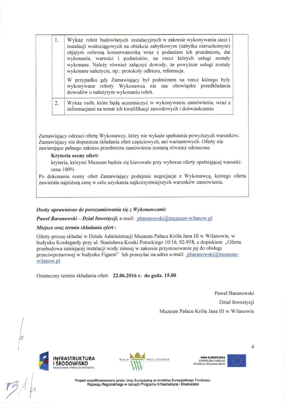 : protokoly odbioru, referencje. W przypadku gdy Zamawiaj4cy byl podmiotem na rzecz kt6rego byly wykonywane roboty Wykonawca nie ma obowi4zku przedkladania dowod6w o nale2ltym wykonaniu rob6t.