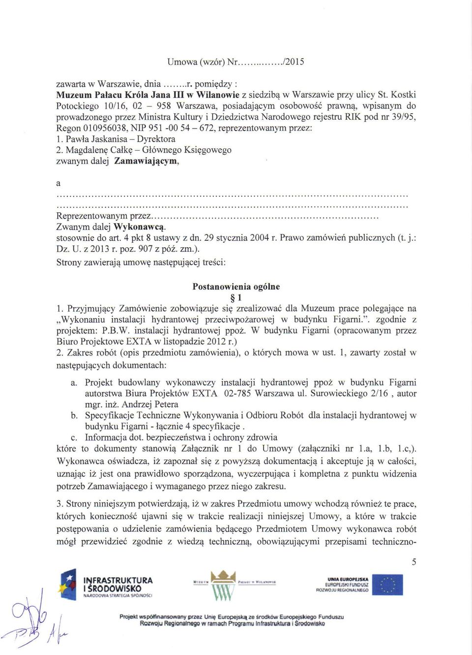 951-00 54 672, reprezentowanym przez: l. Pawla Jaskanisa - Dyrektora 2. Magdaleng Calkg - Gl6wnego Ksiggowego zwanyrn dalej Zamawiaj4cym a Reprezentowanym pr2e2... Zwanym dalej Wykonawc4.