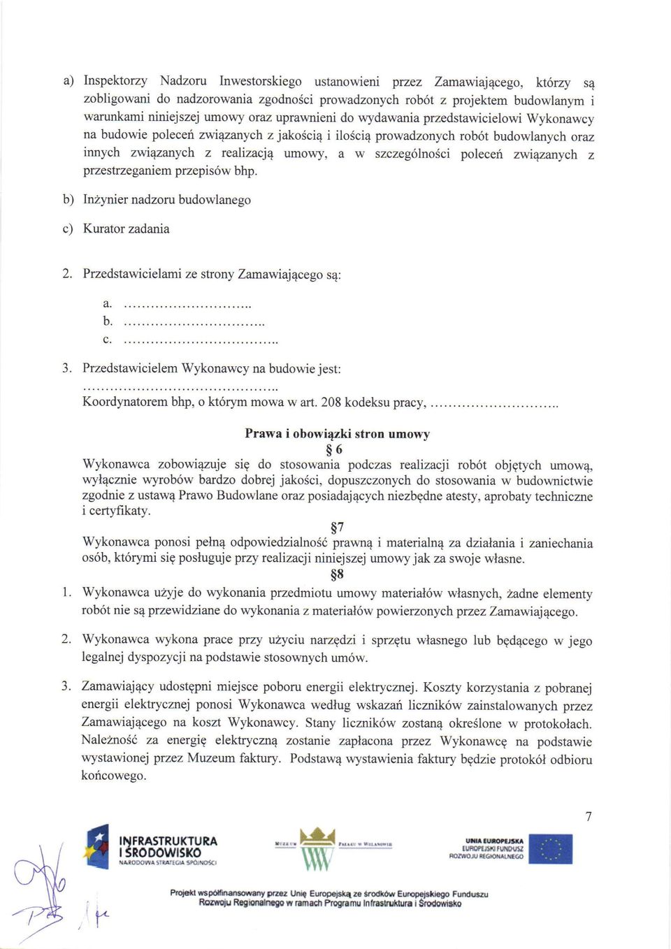 poleceri zwi4zanych z przestrzeganiem przepis6w bhp. b) c) In2ynier nadzoru budowlanego Kurator zadania 2. Przedstawici elami ze strony Zamawiaj4cego s4: a. b. c. 3.