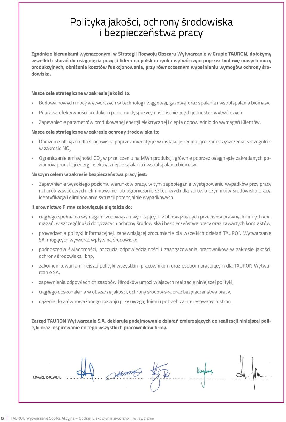 Nasze cele strategiczne w zakresie jakości to: Budowa nowych mocy wytwórczych w technologii węglowej, gazowej oraz spalania i współspalania biomasy.