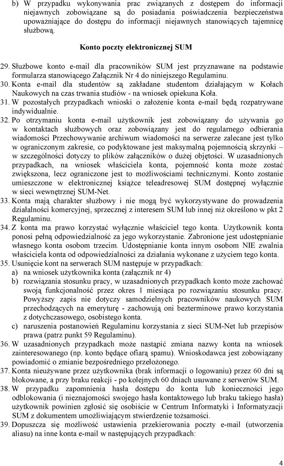 Konta e-mail dla studentów są zakładane studentom działającym w Kołach Naukowych na czas trwania studiów - na wniosek opiekuna Koła. 31.