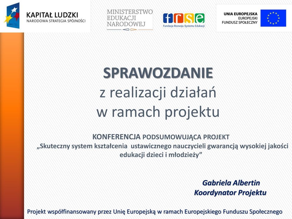 jakości edukacji dzieci i młodzieży Gabriela Albertin Koordynator Projektu