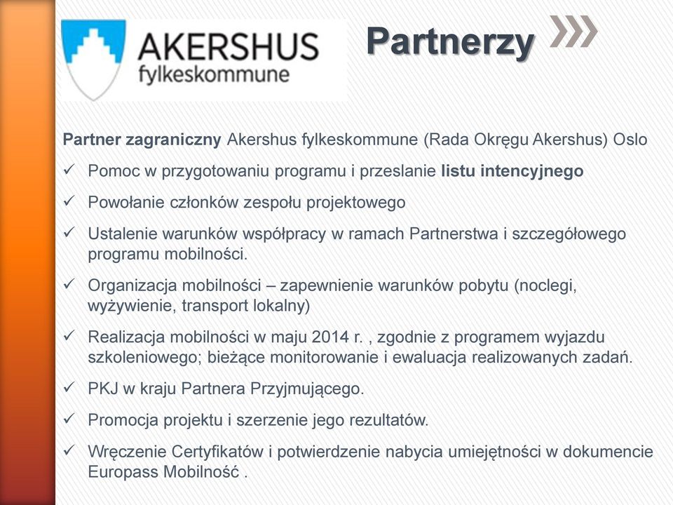 Organizacja mobilności zapewnienie warunków pobytu (noclegi, wyżywienie, transport lokalny) Realizacja mobilności w maju 2014 r.