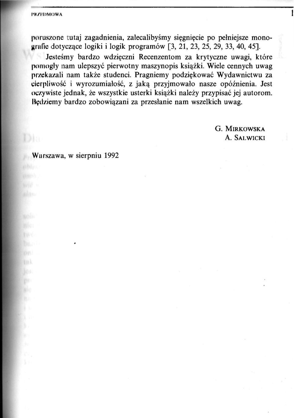 Wiele cennych uwag przekazali nam także studenci. Pragniemy podziękować Wydawnictwu za cierpliwość i wyrozumiałość, z jaką przyjmowało nasze opóźnienia.