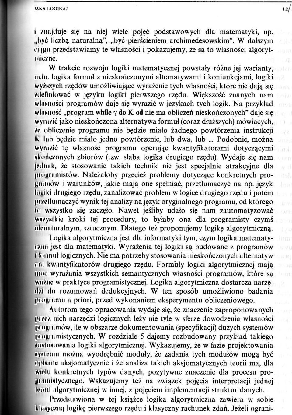 logika formuł z nieskończonymi alternatywami i koniunkcjami, logiki wyższych rzędów umożliwiające wyrażenie tych własności, które nie dają się /definiować w języku logiki pierwszego rzędu.