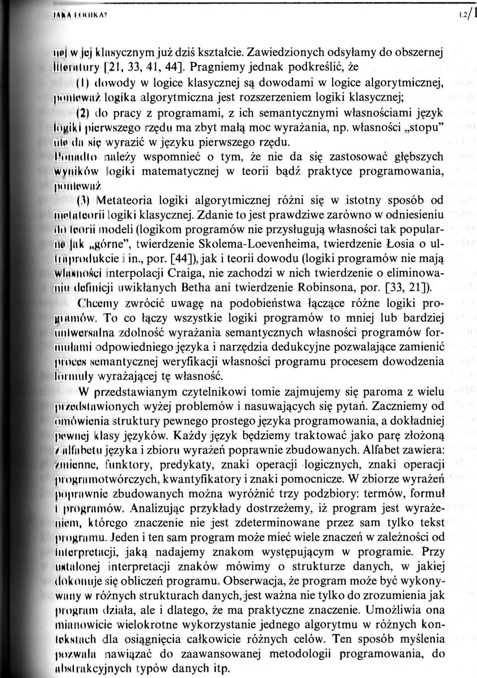 rozszerzeniem logiki klasycznej; (2) do pracy z programami, z ich semantycznymi własnościami język logiki pierwszego rzędu ma zbyt małą moc wyrażania, np.