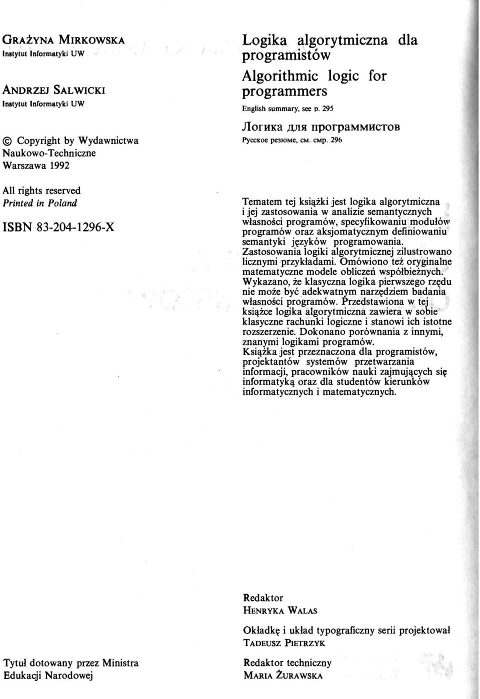 296 Tematem tej książki jest logika algorytmiczna i jej zastosowania w analizie semantycznych własności programów, specyfikowaniu modułów programów oraz aksjomatycznym definiowaniu semantyki języków