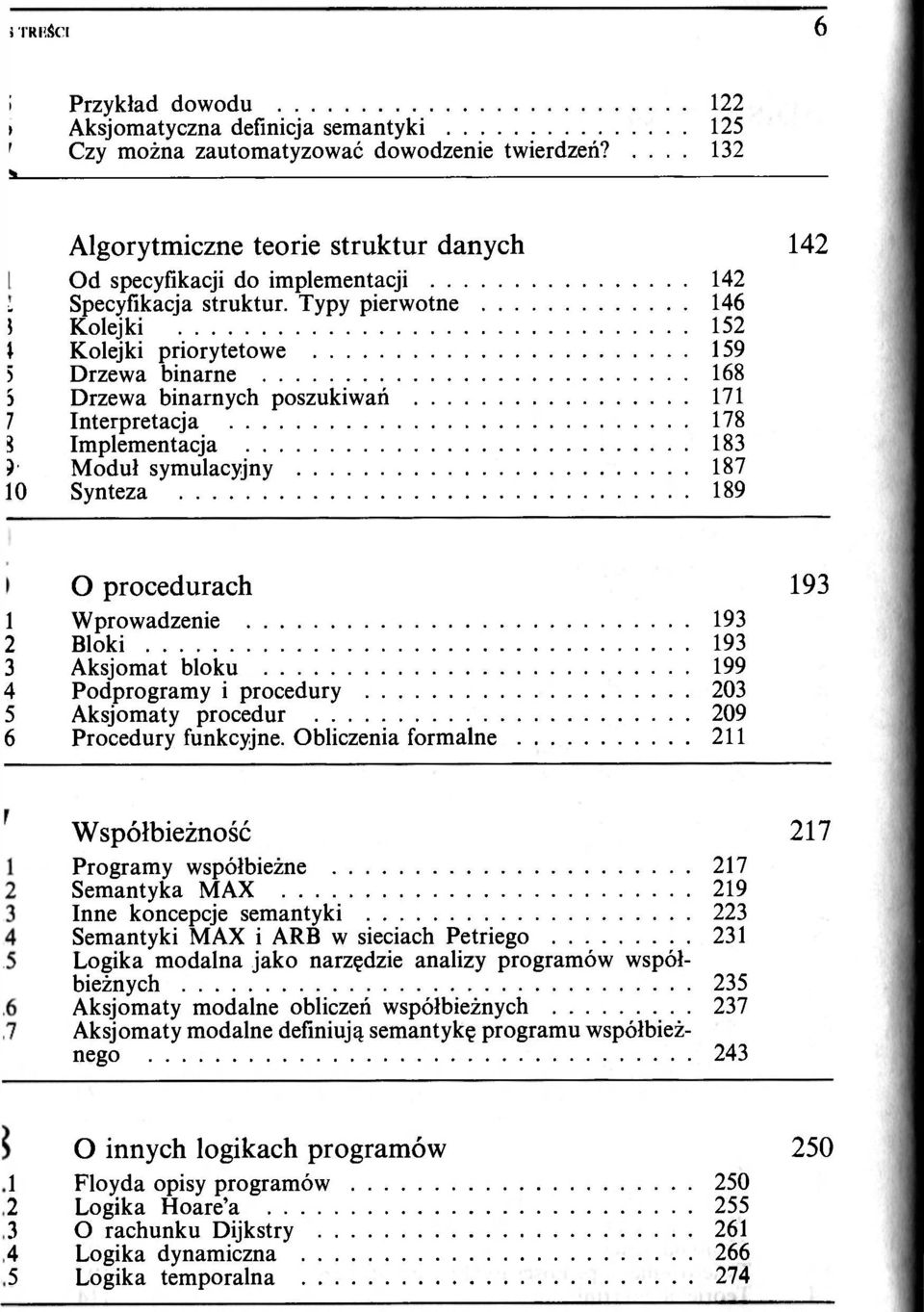 Typy pierwotne Kolejki Kolejki priorytetowe Drzewa binarne Drzewa binarnych poszukiwań Interpretacja Implementacja Moduł symulacyjny Synteza 142 142 146 152 159 168 171 178 183 187 189 O procedurach