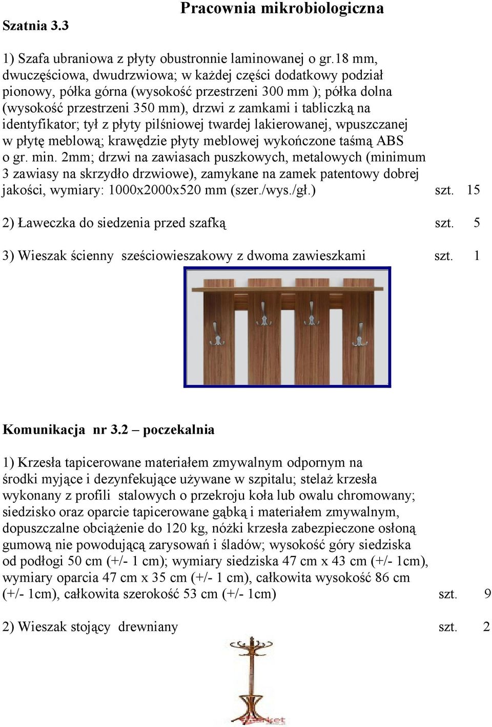 identyfikator; tył z płyty pilśniowej twardej lakierowanej, wpuszczanej w płytę meblową; krawędzie płyty meblowej wykończone taśmą ABS o gr. min.