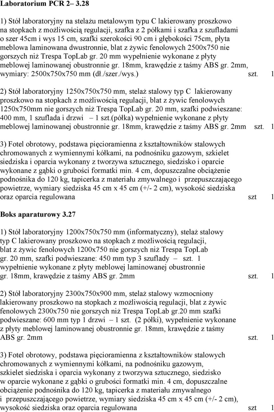 cm i głębokości 75cm, płyta meblowa laminowana dwustronnie, blat z żywic fenolowych 2500x750 nie gorszych niż Trespa TopLab gr. 20 mm wypełnienie wykonane z płyty meblowej laminowanej obustronnie gr.