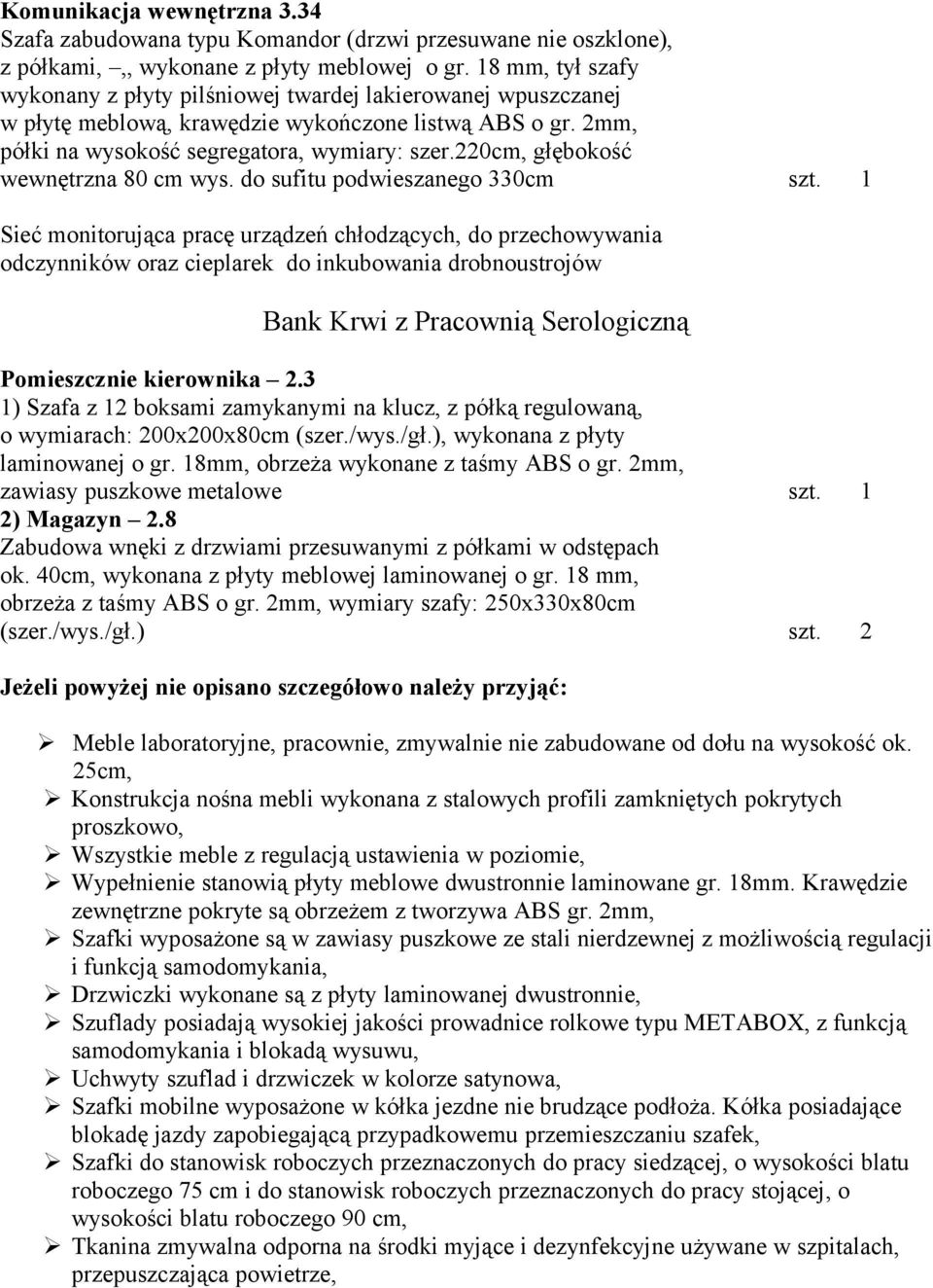 220cm, głębokość wewnętrzna 80 cm wys. do sufitu podwieszanego 330cm szt.