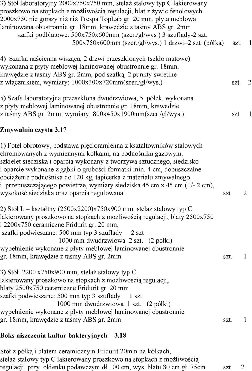 1 4) Szafka naścienna wisząca, 2 drzwi przeszklonych (szkło matowe) wykonana z płyty meblowej laminowanej obustronnie gr. 18mm, krawędzie z taśmy ABS gr.