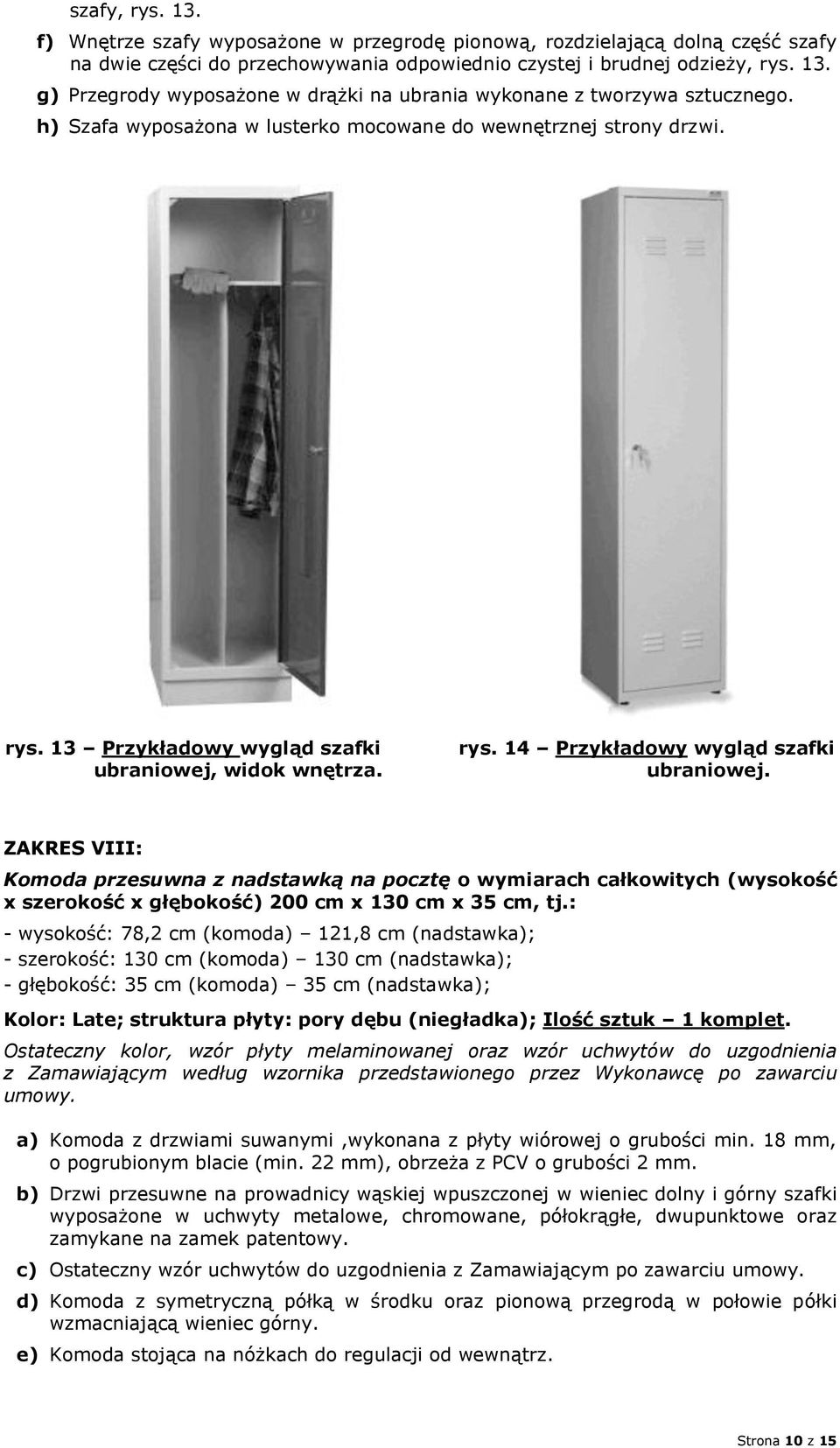 ZAKRES VIII: Komoda przesuwna z nadstawką na pocztę o wymiarach całkowitych (wysokość x szerokość x głębokość) 200 cm x 130 cm x 35 cm, tj.