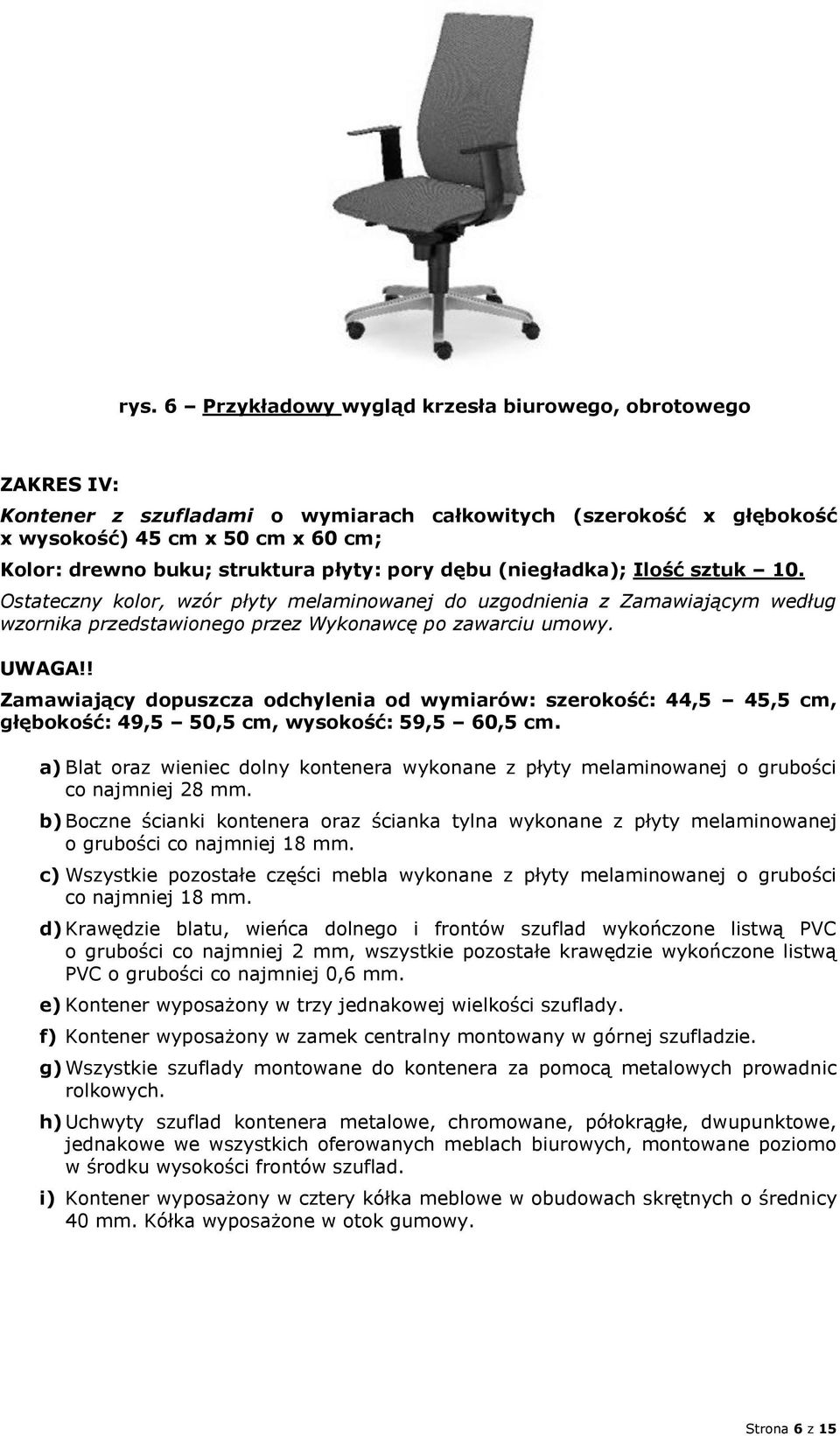 UWAGA!! Zamawiający dopuszcza odchylenia od wymiarów: szerokość: 44,5 45,5 cm, głębokość: 49,5 50,5 cm, wysokość: 59,5 60,5 cm.