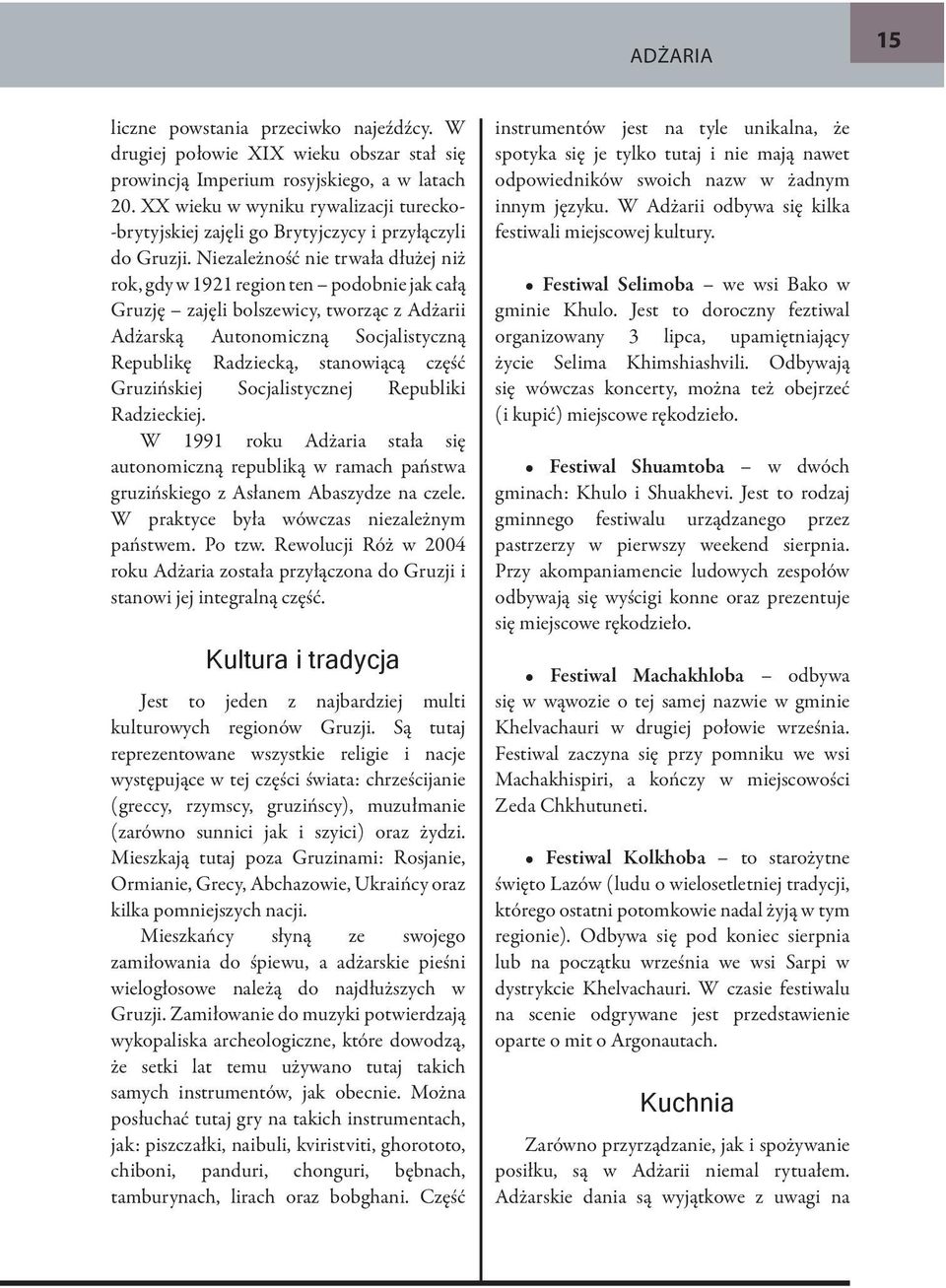 Niezależność nie trwała dłużej niż rok, gdy w 1921 region ten podobnie jak całą Gruzję zajęli bolszewicy, tworząc z Adżarii Adżarską Autonomiczną Socjalistyczną Republikę Radziecką, stanowiącą część