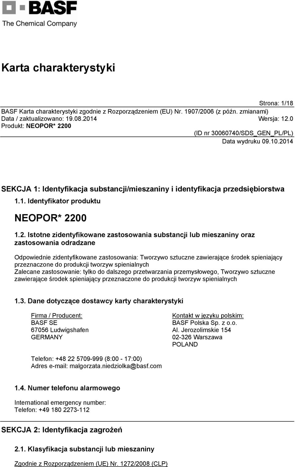 Istotne zidentyfikowane zastosowania substancji lub mieszaniny oraz zastosowania odradzane Odpowiednie zidentyfikowane zastosowania: Tworzywo sztuczne zawierające środek spieniający przeznaczone do