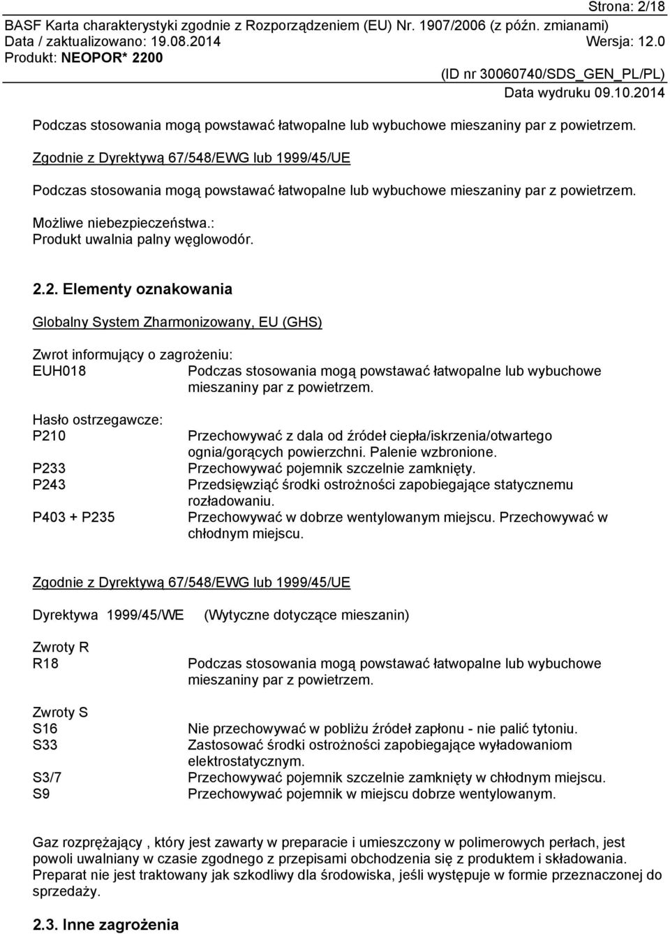 2. Elementy oznakowania Globalny System Zharmonizowany, EU (GHS) Zwrot informujący o zagrożeniu: EUH018 Podczas stosowania mogą powstawać łatwopalne lub wybuchowe mieszaniny par z powietrzem.