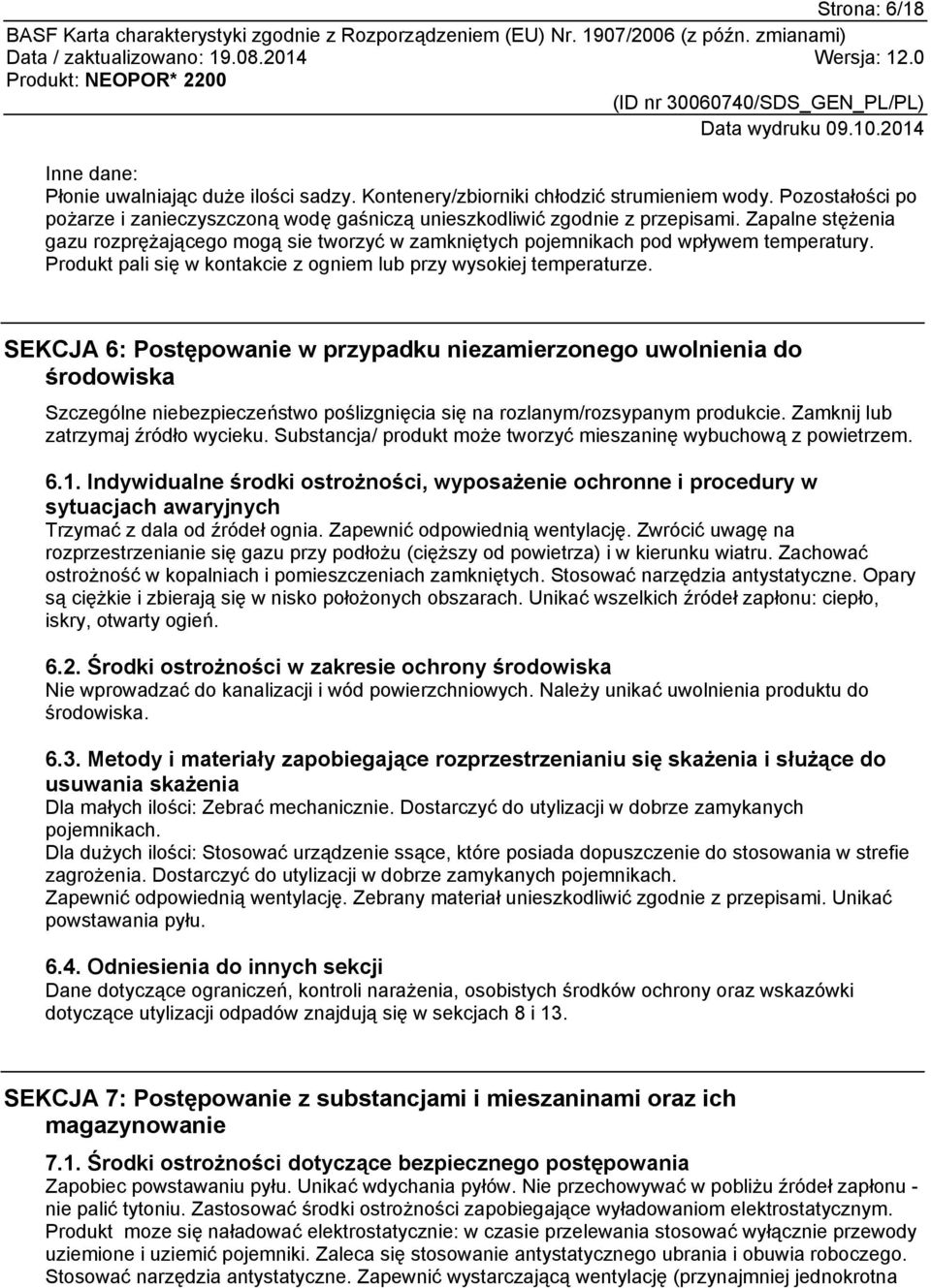 SEKCJA 6: Postępowanie w przypadku niezamierzonego uwolnienia do środowiska Szczególne niebezpieczeństwo poślizgnięcia się na rozlanym/rozsypanym produkcie. Zamknij lub zatrzymaj źródło wycieku.