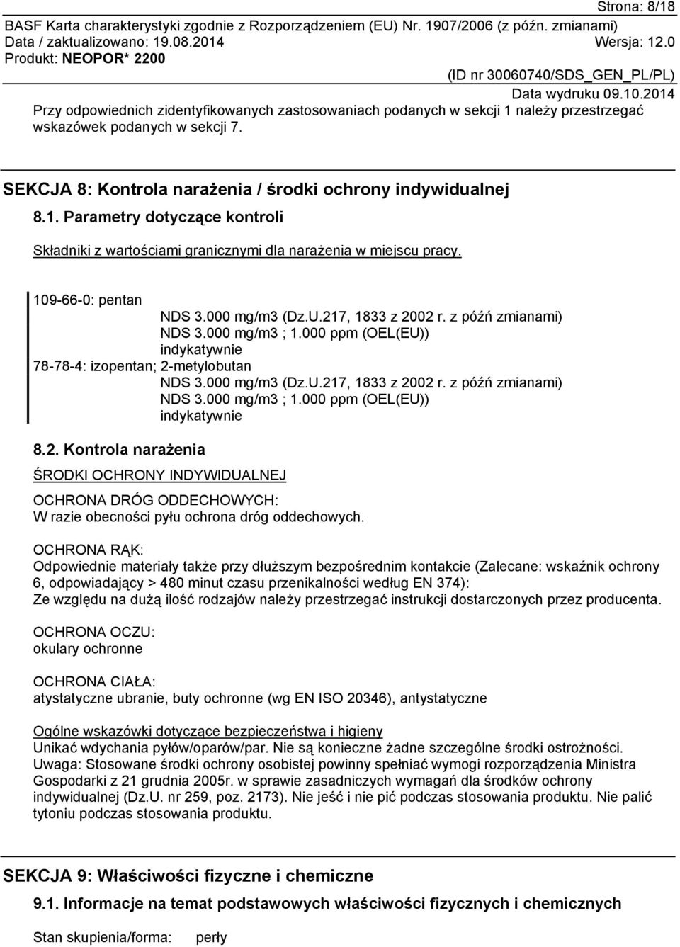 2. Kontrola narażenia ŚRODKI OCHRONY INDYWIDUALNEJ OCHRONA DRÓG ODDECHOWYCH: W razie obecności pyłu ochrona dróg oddechowych.