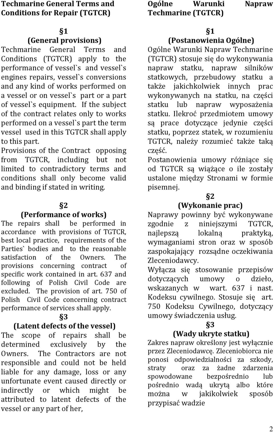 If the subject of the contract relates only to works performed on a vessel`s part the term vessel used in this TGTCR shall apply to this part.