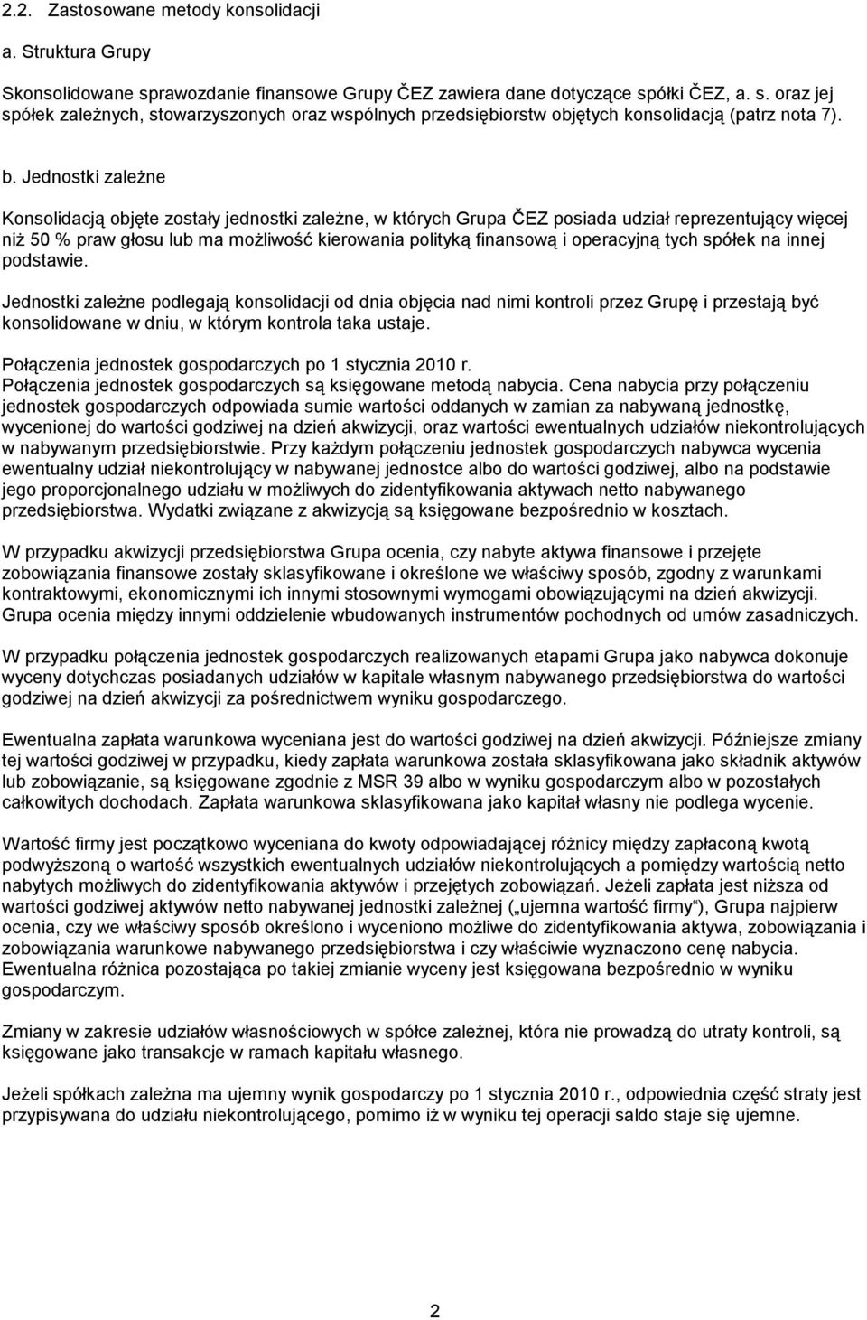 operacyjną tych spółek na innej podstawie. Jednostki zależne podlegają konsolidacji od dnia objęcia nad nimi kontroli przez Grupę i przestają być konsolidowane w dniu, w którym kontrola taka ustaje.