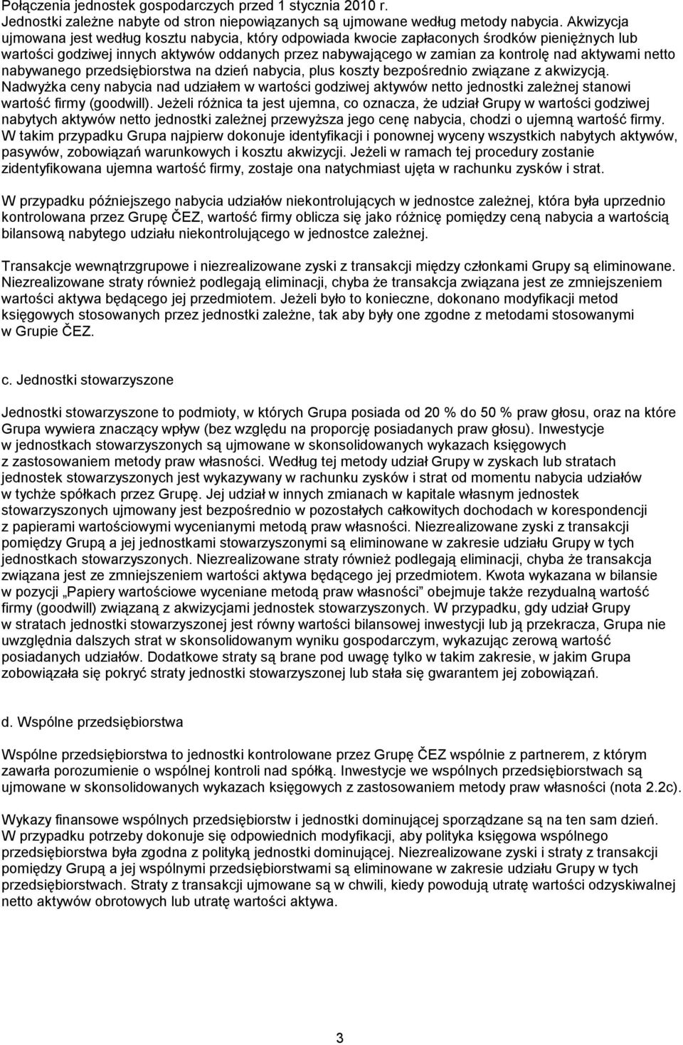 aktywami netto nabywanego przedsiębiorstwa na dzień nabycia, plus koszty bezpośrednio związane z akwizycją.