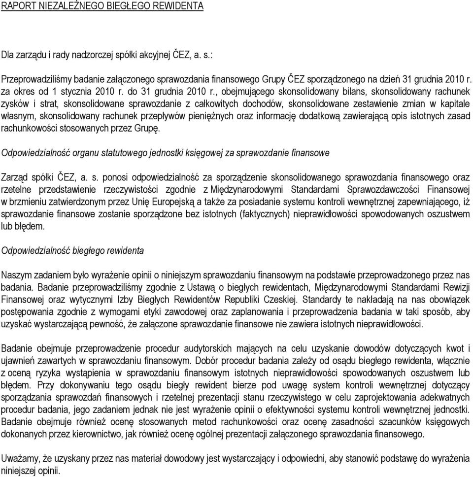 , obejmującego skonsolidowany bilans, skonsolidowany rachunek zysków i strat, skonsolidowane sprawozdanie z całkowitych dochodów, skonsolidowane zestawienie zmian w kapitale własnym, skonsolidowany