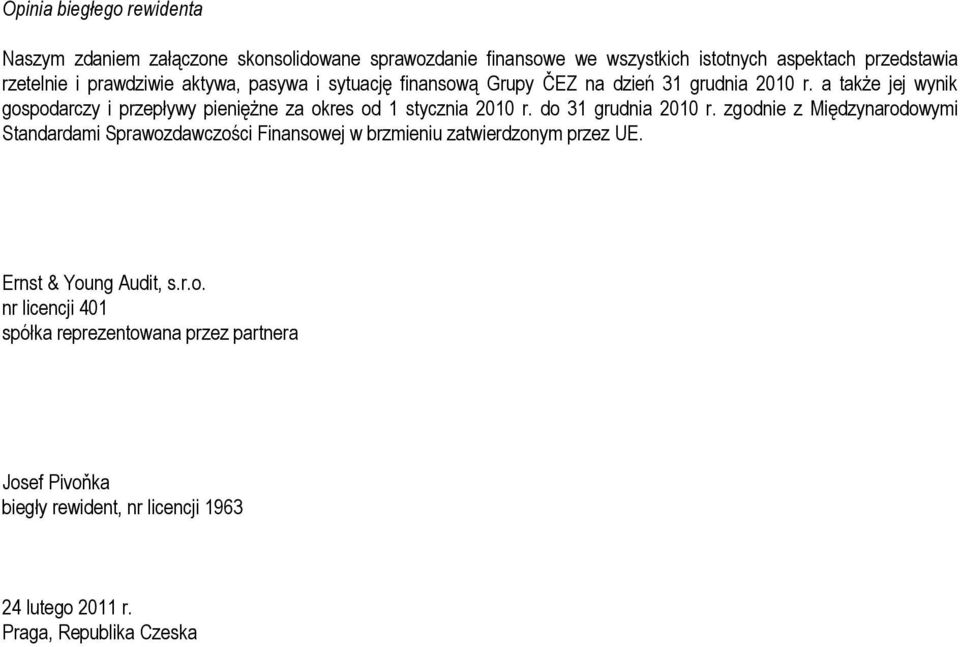 a także jej wynik gospodarczy i przepływy pieniężne za okres od 1 stycznia 2010 r. do 31 grudnia 2010 r.