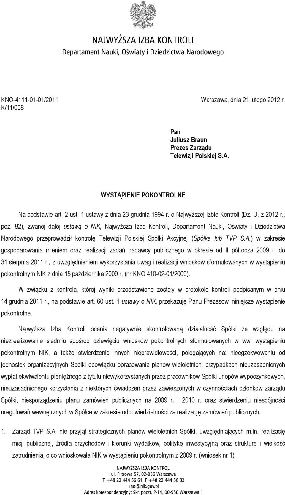 82), zwanej dalej ustawą o NIK, Najwyższa Izba Kontroli, Departament Nauki, Oświaty i Dziedzictwa Narodowego przeprowadził kontrolę Telewizji Polskiej Spółki Ak