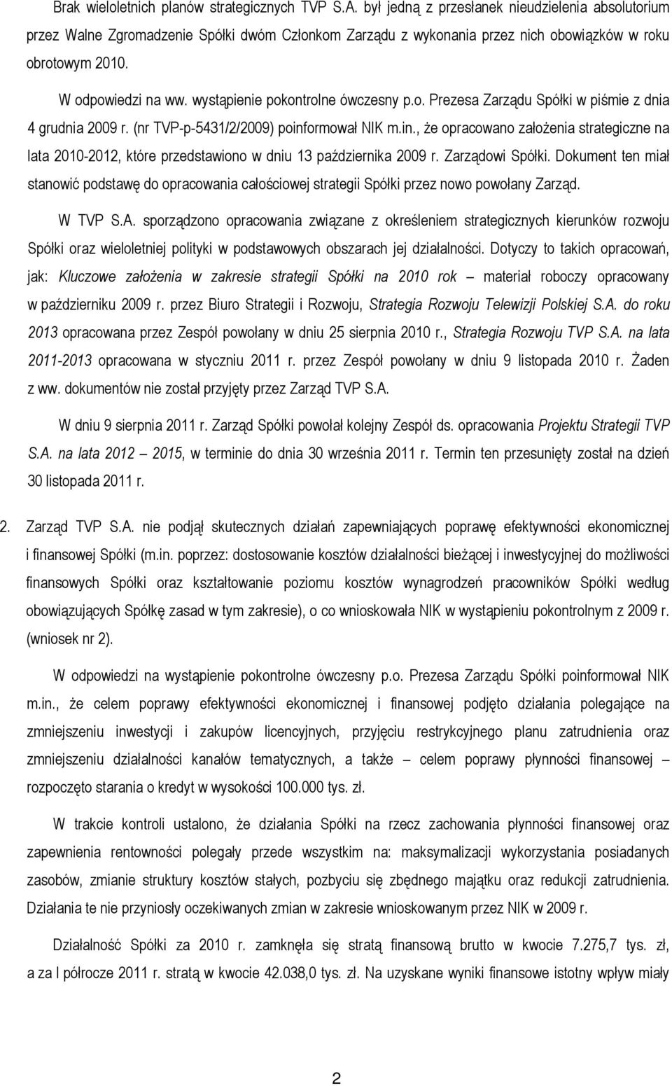 wystąpienie pokontrolne ówczesny p.o. Prezesa Zarządu Spółki w piśmie z dnia 4 grudnia 2009 r. (nr TVP-p-5431/2/2009) poinf