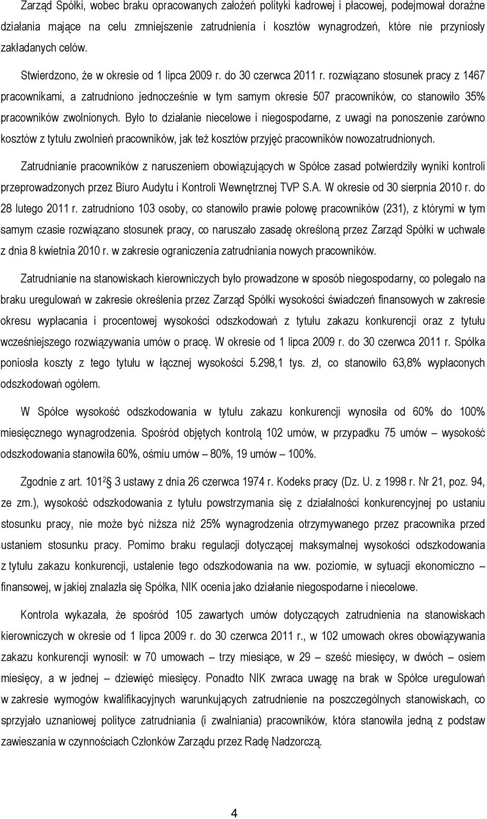 rozwiązano stosunek pracy z 1467 pracownikami, a zatrudniono jednocześnie w tym samym okresie 507 pracowników, co stanowiło 35% pracowników zwolnionych.