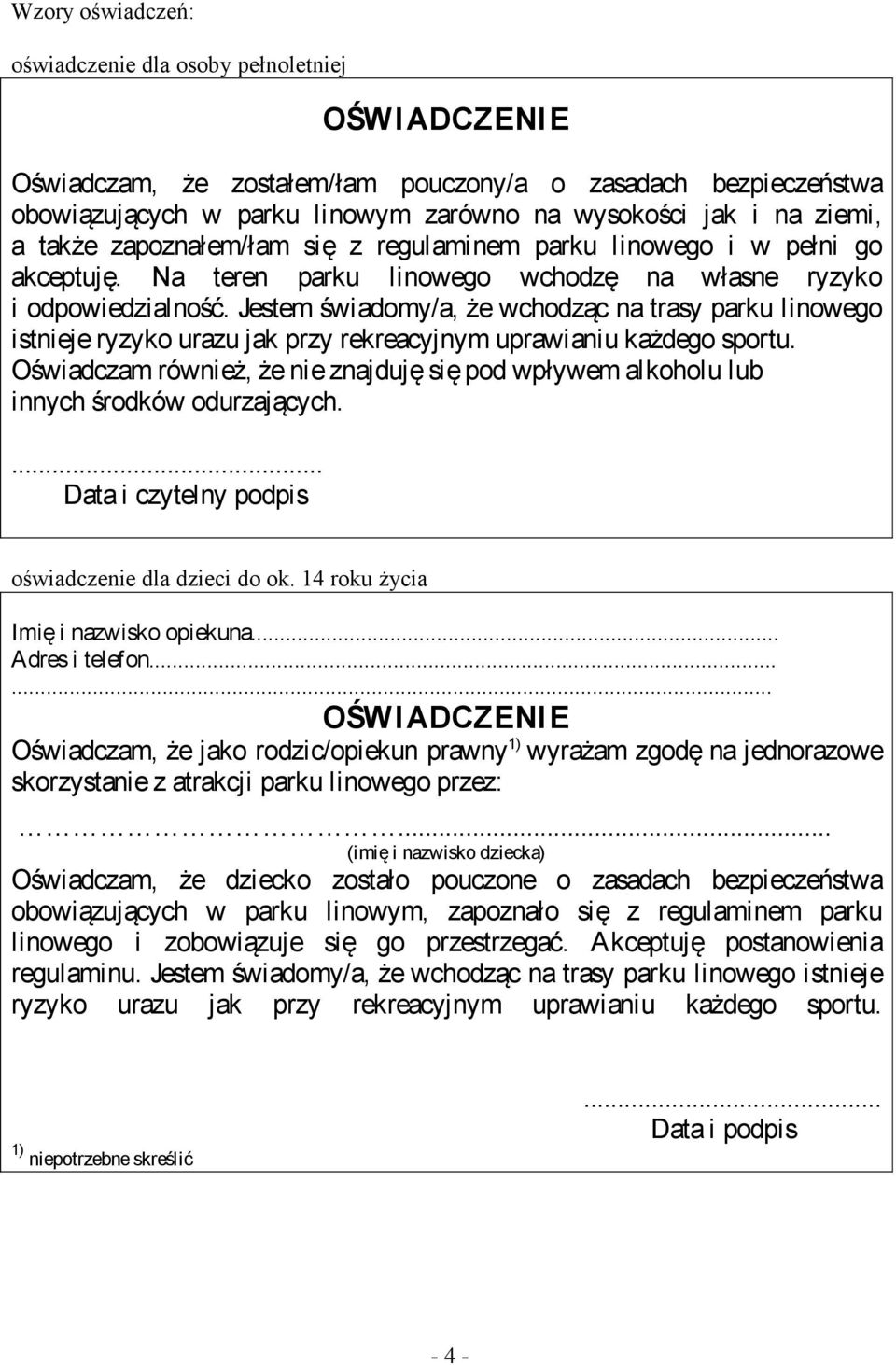 Jestem świadomy/a, że wchodząc na trasy parku linowego istnieje ryzyko urazu jak przy rekreacyjnym uprawianiu każdego sportu.